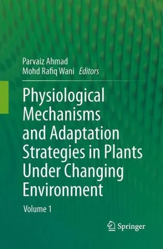 Physiological Mechanisms And Adaptation Strategies In Plants Under Changing Environment: Volume 1