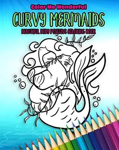 Curvy Mermaids Beautiful Body Positive Coloring Book: 30 Unique Undersea Plus Size Chubby Mythical Fairy Tale Creatures Awesome Self Love Gift