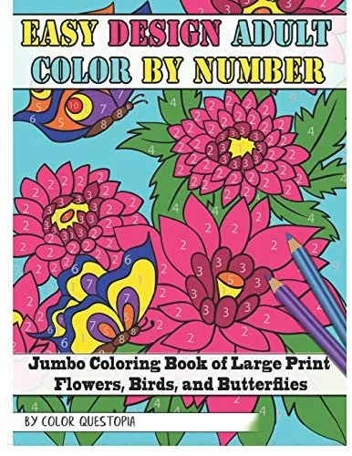 Easy Design Adult Color By Number - Jumbo Coloring Book of Large Print Flowers, Birds, and Butterflies (Fun Adult Color by Number Coloring)