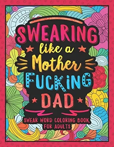 Swearing Like a Motherfucking Dad: Swear Word Coloring Book for Parents Adults