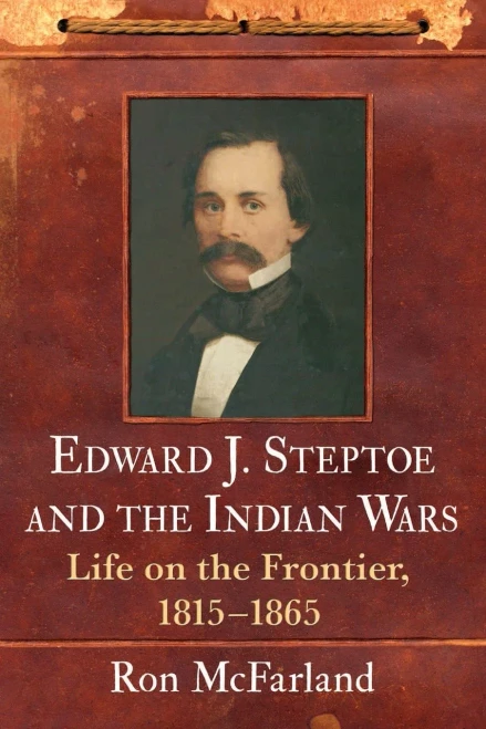Edward J. Steptoe And The Indian Wars: Life On The Frontier, 1815-1865