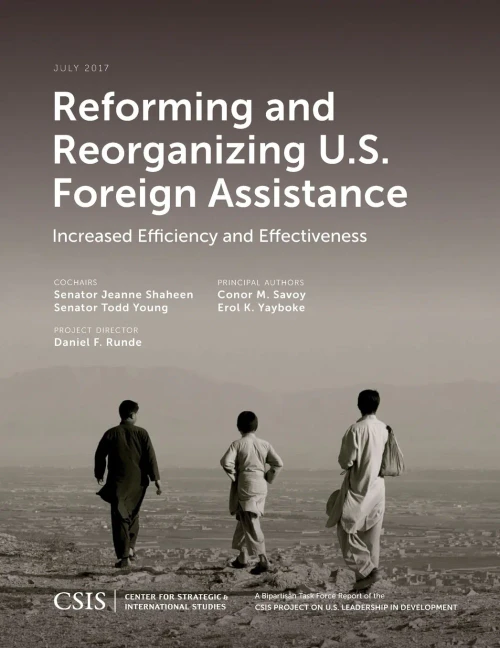Reforming And Reorganizing U.S. Foreign Assistance: Increased Efficiency And Effectiveness (Csis Reports)