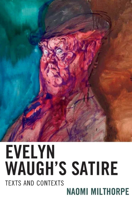 Evelyn Waugh's Satire: Texts And Contexts