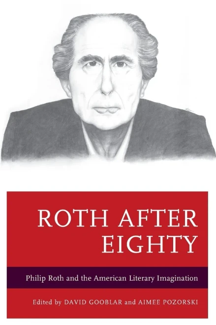 Roth After Eighty: Philip Roth And The American Literary Imagination