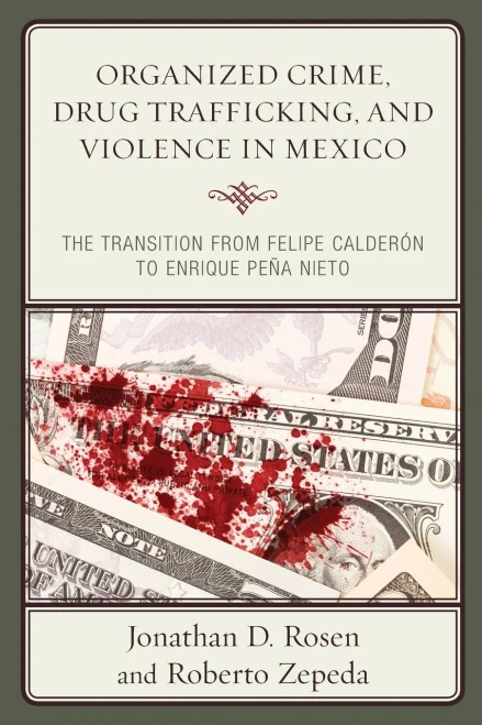 Organized Crime, Drug Trafficking, And Violence In Mexico: The Transition From Felipe Calderon To Enrique Pena Nieto (Security In The Americas In The Twenty-First Century)