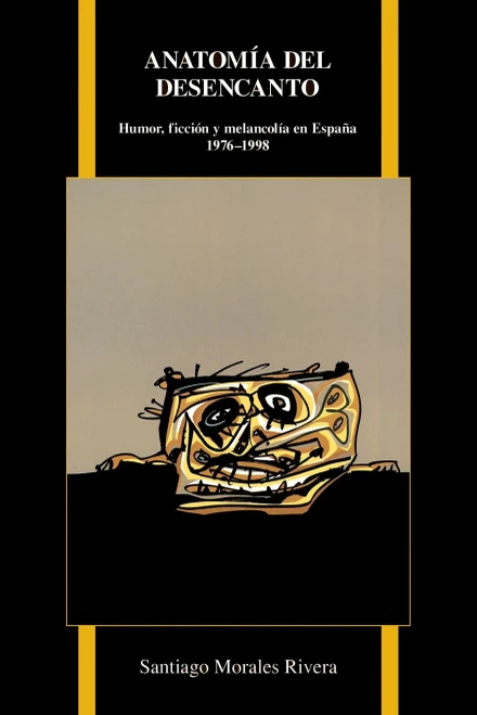 Anatomia Del Desencanto: Humor, Ficcion Y Melancolia En Espana (1976-1998) (Purdue Studies In Romance Literatures, 69) (Spanish Edition)
