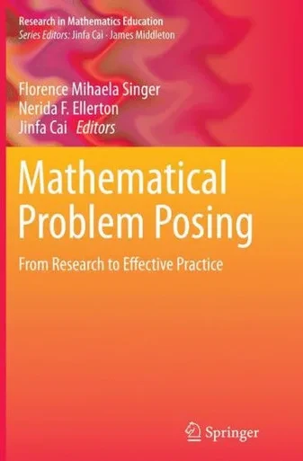 Mathematical Problem Posing: From Research To Effective Practice (Research In Mathematics Education)