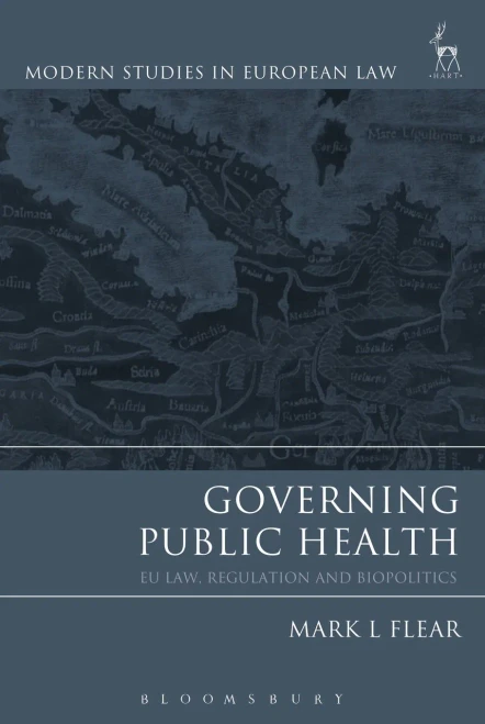 Governing Public Health: Eu Law, Regulation And Biopolitics (Modern Studies In European Law)