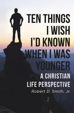 Ten Things I Wish I'D Known When I Was Younger: A Christian Life Perspective