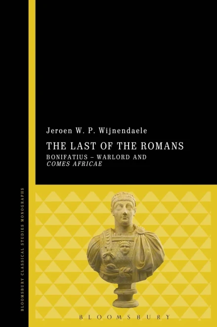The Last Of The Romans: Bonifatius - Warlord And Comes Africae
