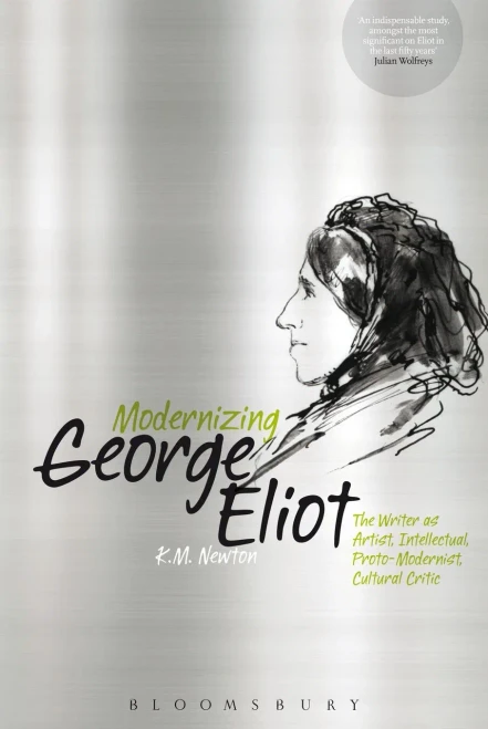 Modernizing George Eliot: The Writer As Artist, Intellectual, Proto-Modernist, Cultural Critic
