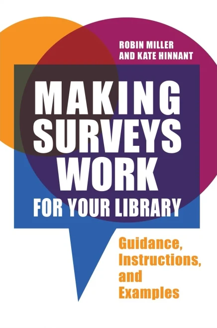 Making Surveys Work For Your Library: Guidance, Instructions, And Examples