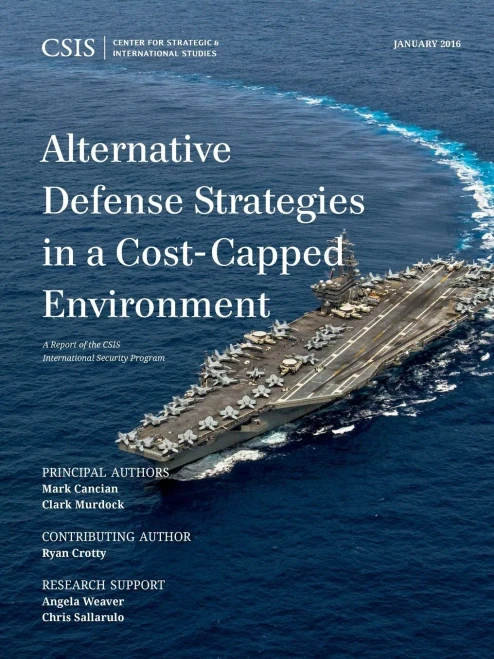Alternative Defense Strategies In A Cost-Capped Environment (Csis Reports)