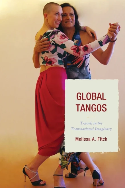 Global Tangos: Travels In The Transnational Imaginary