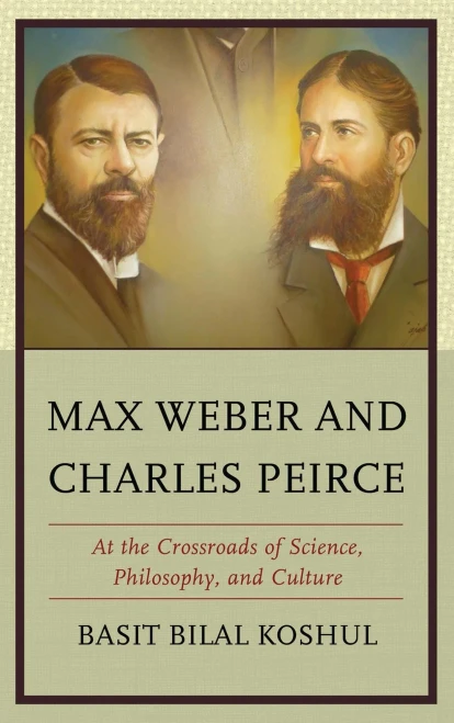 Max Weber And Charles Peirce: At The Crossroads Of Science, Philosophy, And Culture