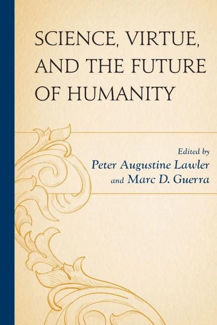 Science, Virtue, And The Future Of Humanity