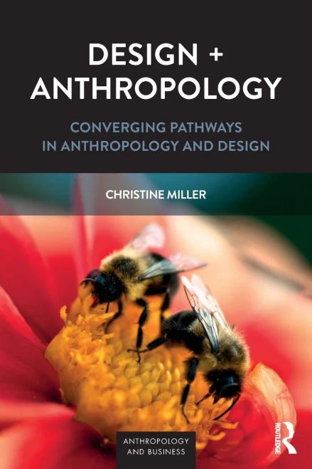 Design + Anthropology: Converging Pathways In Anthropology And Design (Anthropology & Business)
