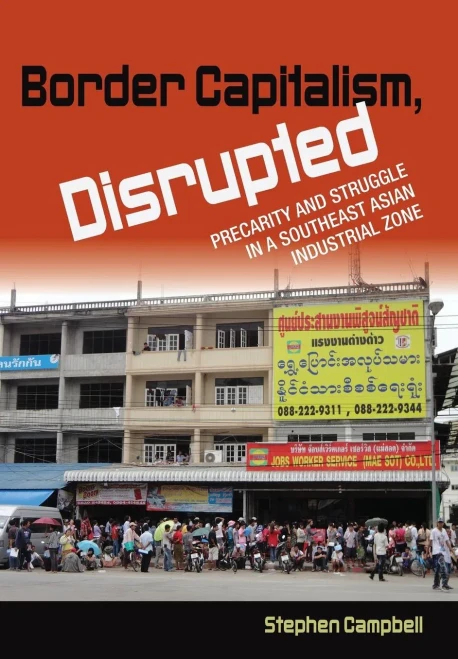 Border Capitalism, Disrupted: Precarity And Struggle In A Southeast Asian Industrial Zone