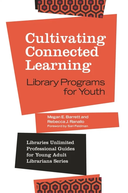 Cultivating Connected Learning: Library Programs For Youth (Libraries Unlimited Professional Guides For Young Adult Librarians Series)