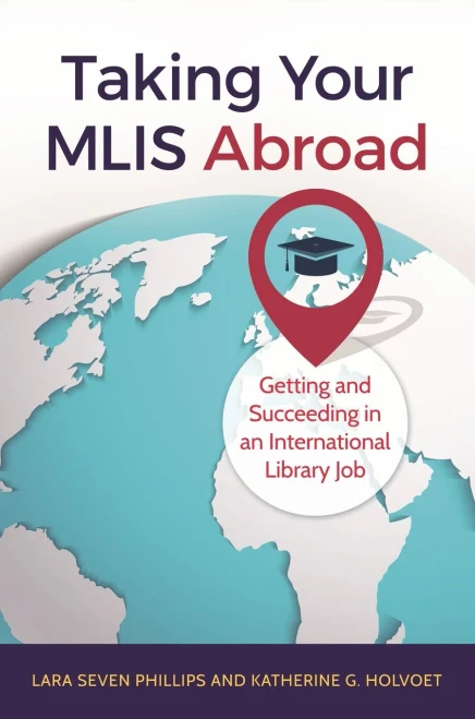 Taking Your Mlis Abroad: Getting And Succeeding In An International Library Job
