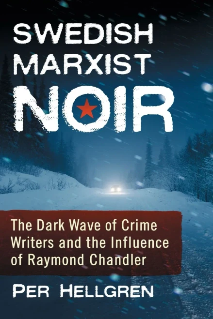 Swedish Marxist Noir: The Dark Wave Of Crime Writers And The Influence Of Raymond Chandler