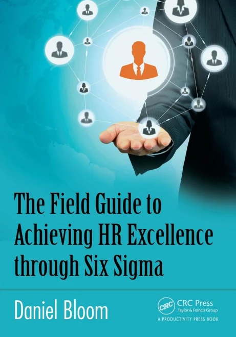 The Field Guide To Achieving Hr Excellence Through Six Sigma