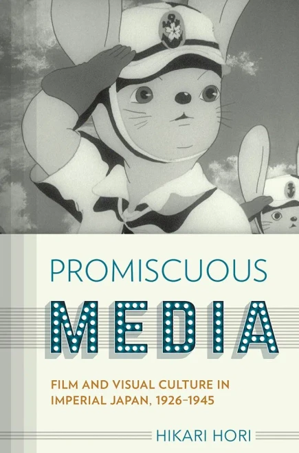 Promiscuous Media: Film And Visual Culture In Imperial Japan, 1926-1945 (Studies Of The Weatherhead East Asian Institute, Columbia University)