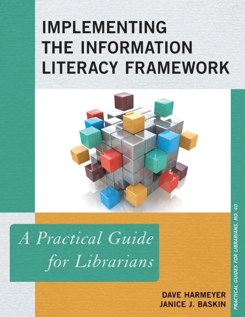 Implementing The Information Literacy Framework: A Practical Guide For Librarians (Volume 40) (Practical Guides For Librarians, 40)