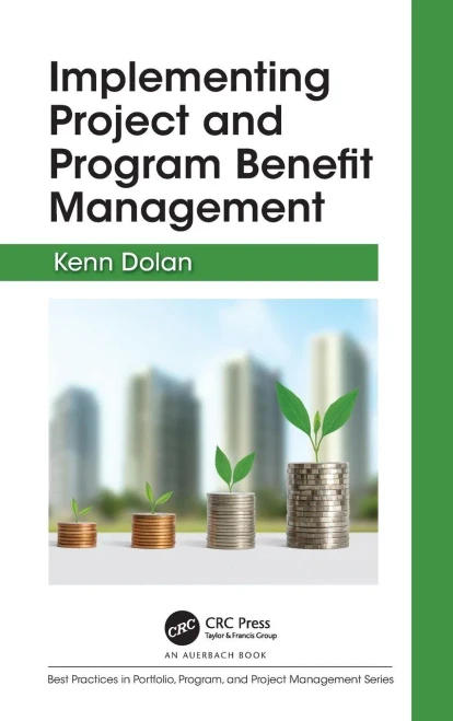 Implementing Project And Program Benefit Management (Best Practices In Portfolio, Program, And Project Management)