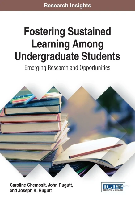 Fostering Sustained Learning Among Undergraduate Students: Emerging Research And Opportunities (Advances In Higher Education And Professional Development)