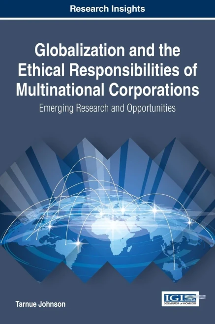 Globalization And The Ethical Responsibilities Of Multinational Corporations: Emerging Research And Opportunities (Advances In Logistics, Operations, And Management Science)
