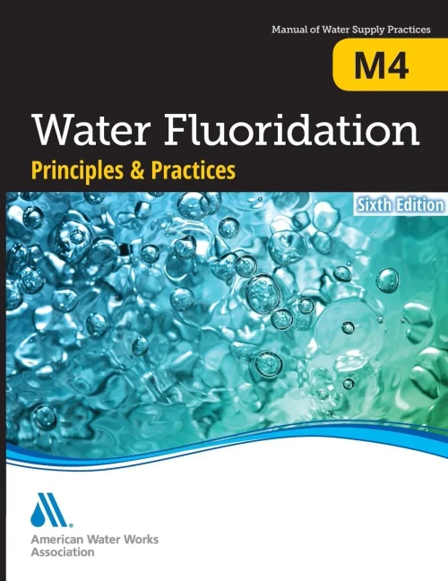 M4 Water Fluoridation Principles And Practices, Sixth Edition (Awwa Manual)