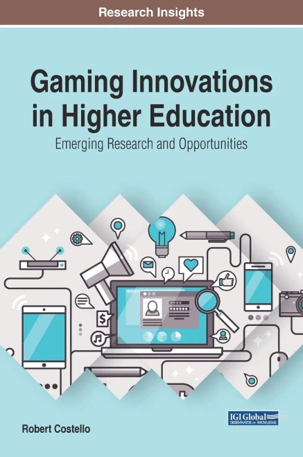 Gaming Innovations In Higher Education: Emerging Research And Opportunities (Advances In Educational Technologies And Instructional Design)