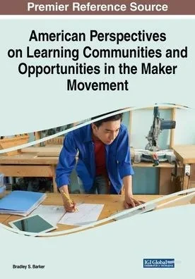 American Perspectives On Learning Communities And Opportunities In The Maker Movement