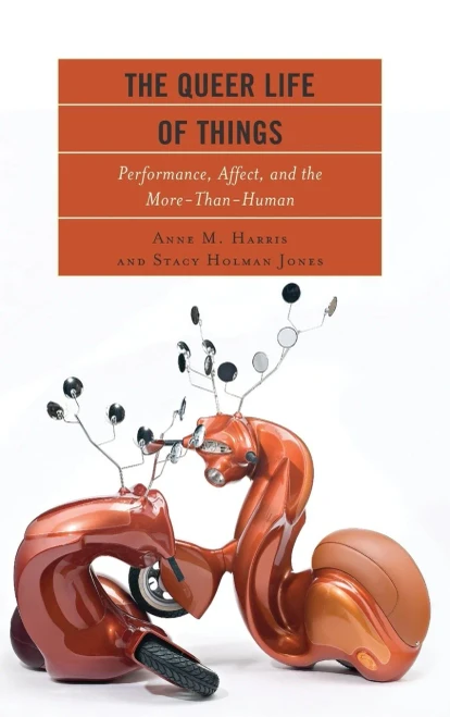 The Queer Life Of Things: Performance, Affect, And The More-Than-Human