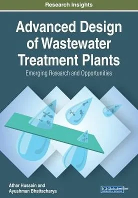 Advanced Design Of Wastewater Treatment Plants: Emerging Research And Opportunities