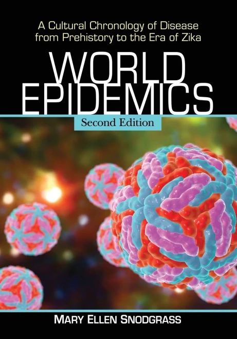World Epidemics: A Cultural Chronology Of Disease From Prehistory To The Era Of Zika, 2D Ed.