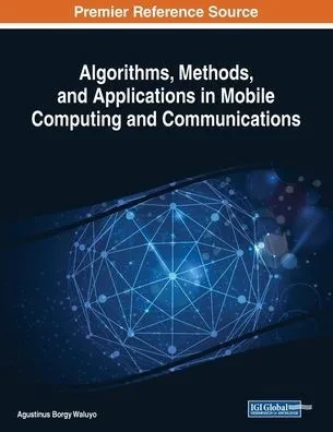 Algorithms, Methods, And Applications In Mobile Computing And Communications