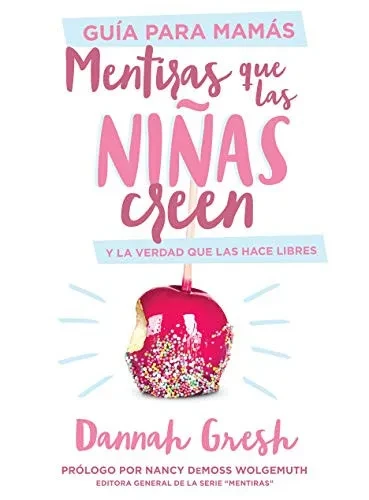 Mentiras que las ninas creen, Guía para mamas: y la verdad que las hace libres (Spanish Edition)