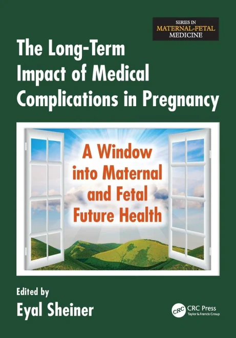 The Long-Term Impact Of Medical Complications In Pregnancy: A Window Into Maternal And Fetal Future Health (Series In Maternal-Fetal Medicine)