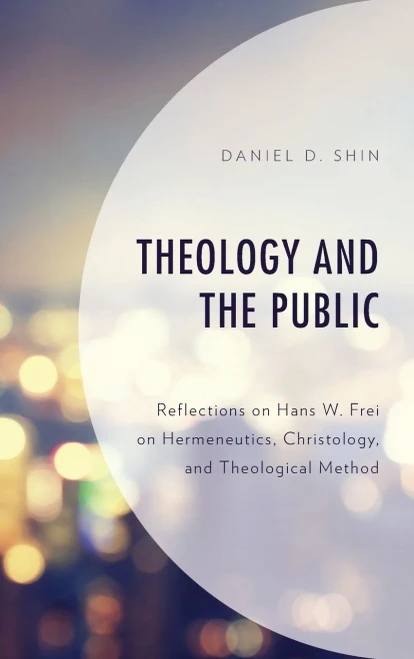 Theology And The Public: Reflections On Hans W. Frei On Hermeneutics, Christology, And Theological Method