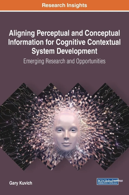 Aligning Perceptual And Conceptual Information For Cognitive Contextual System Development: Emerging Research And Opportunities (Advances In Systems ... Engineering, And High Performance Computing)
