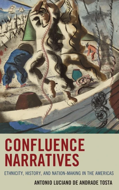 Confluence Narratives: Ethnicity, History, And Nation-Making In The Americas