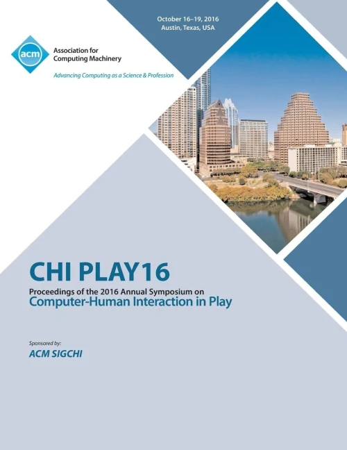 Chi Play 16 Annual Symposium On Computer-Human Interface On Play