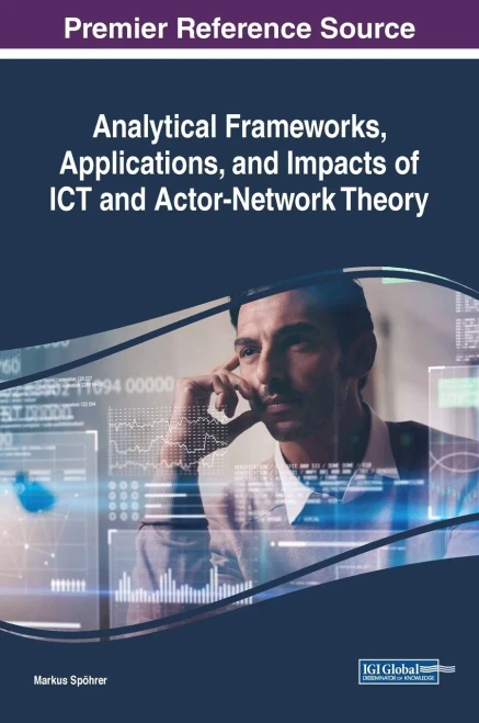 Analytical Frameworks, Applications, And Impacts Of Ict And Actor-Network Theory (Advances In Human And Social Aspects Of Technology)