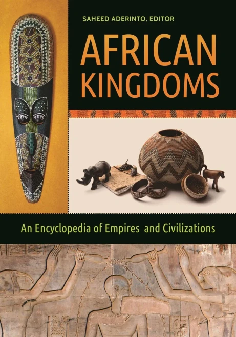 African Kingdoms: An Encyclopedia Of Empires And Civilizations