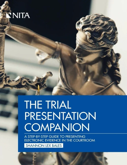The Trial Presentation Companion: A Step-By-Step Guide To Presenting Electronic Evidence In The Courtroom (Nita)