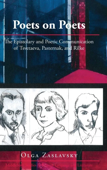 Poets On Poets: The Epistolary And Poetic Communication Of Tsvetaeva, Pasternak, And Rilke (Middlebury Studies In Russian Language And Literature)