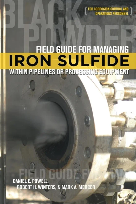 Field Guide For Managing Iron Sulfide (Black Powder) Within Pipelines Or Processing Equipment: For Corrosion Control And Operations Personnel