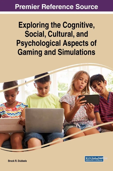 Exploring The Cognitive, Social, Cultural, And Psychological Aspects Of Gaming And Simulations (Advances In Game-Based Learning)